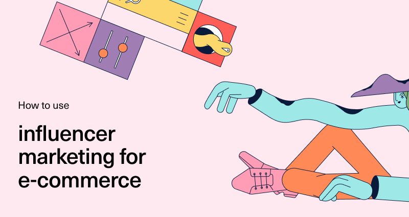How to Use Influencer Marketing for E-commerce
