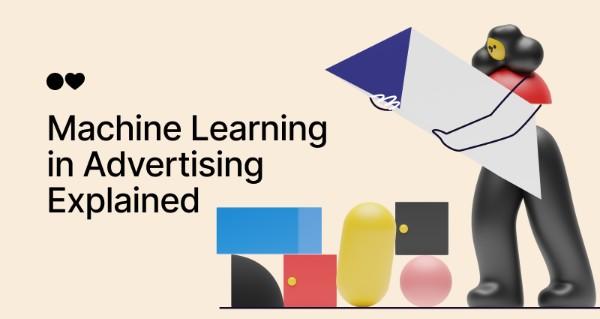 Machine Learning in Advertising Explained